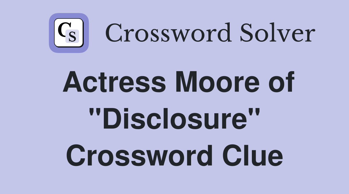 Actress Moore of "Disclosure" Crossword Clue