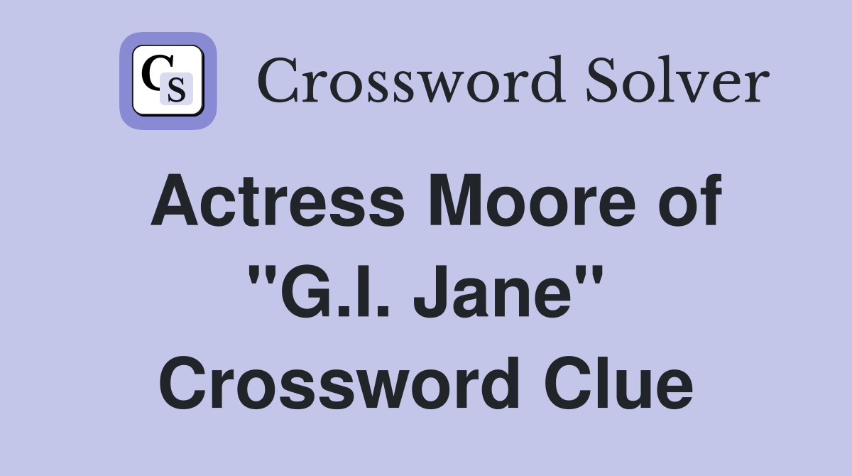 Actress Moore of "G.I. Jane" Crossword Clue
