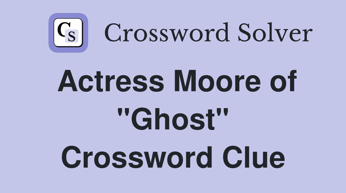 Actress Moore of "Ghost" Crossword Clue