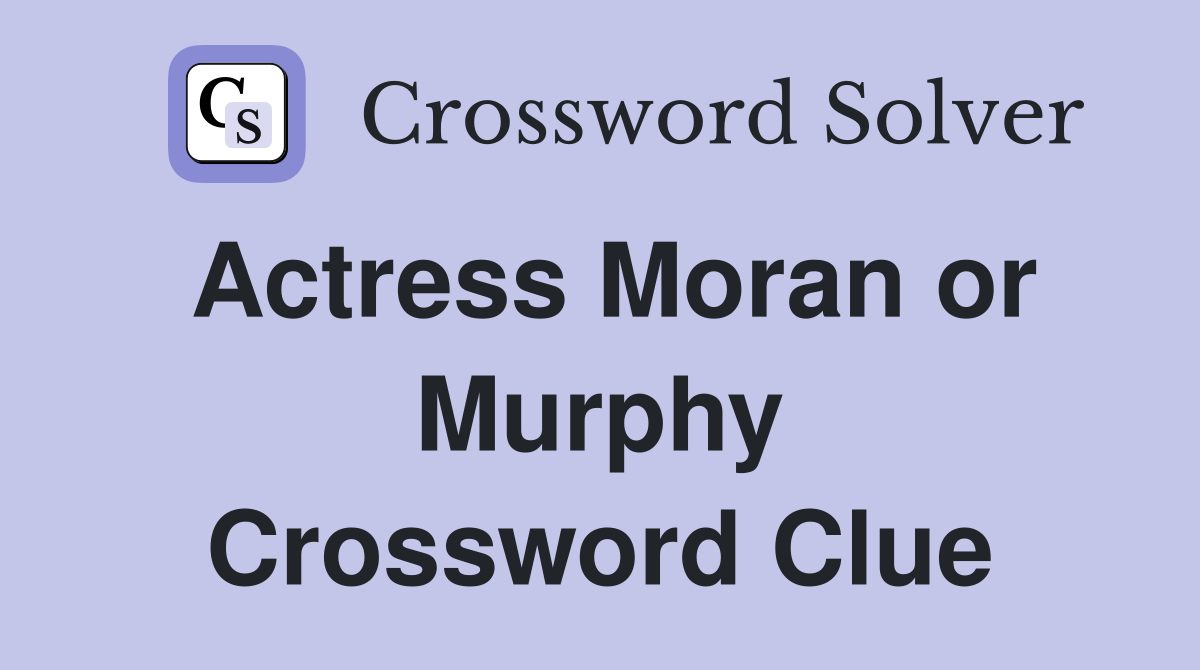 Actress Moran or Murphy Crossword Clue