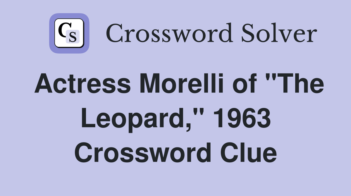 Actress Morelli of "The Leopard," 1963 Crossword Clue