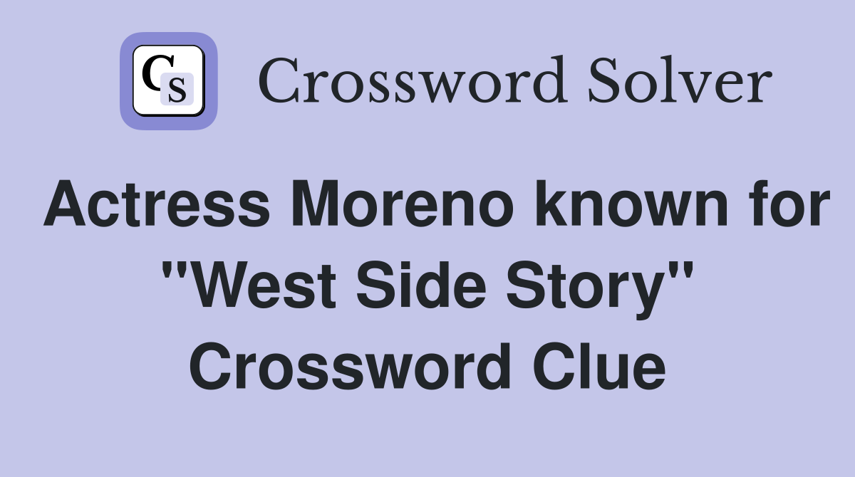 Actress Moreno known for quot West Side Story quot Crossword Clue Answers