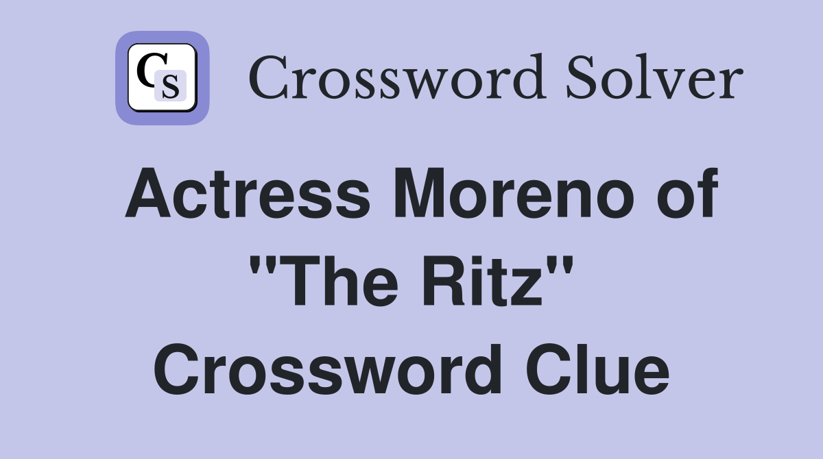 Actress Moreno of "The Ritz" Crossword Clue