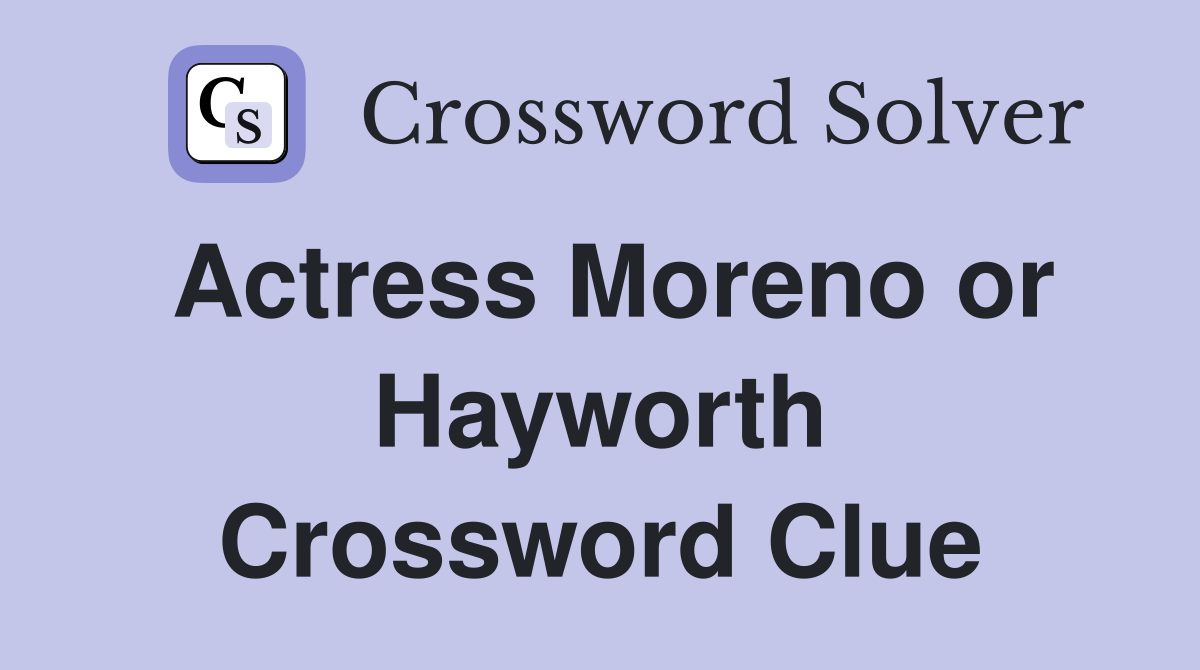 Actress Moreno or Hayworth Crossword Clue