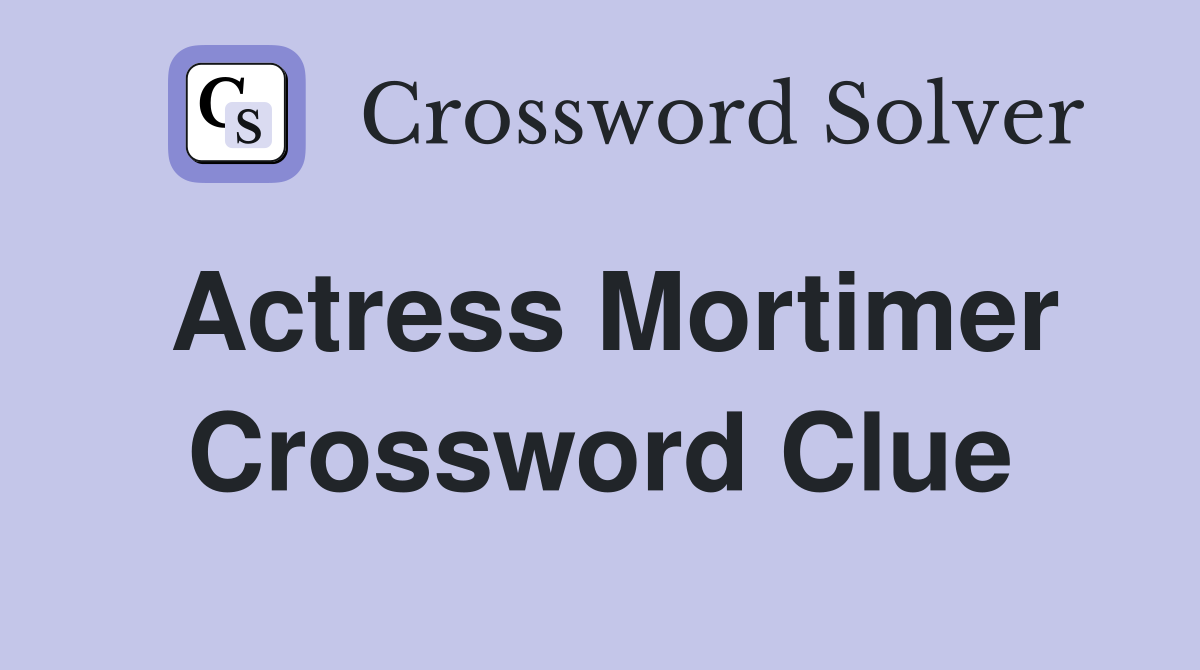 Actress Mortimer Crossword Clue