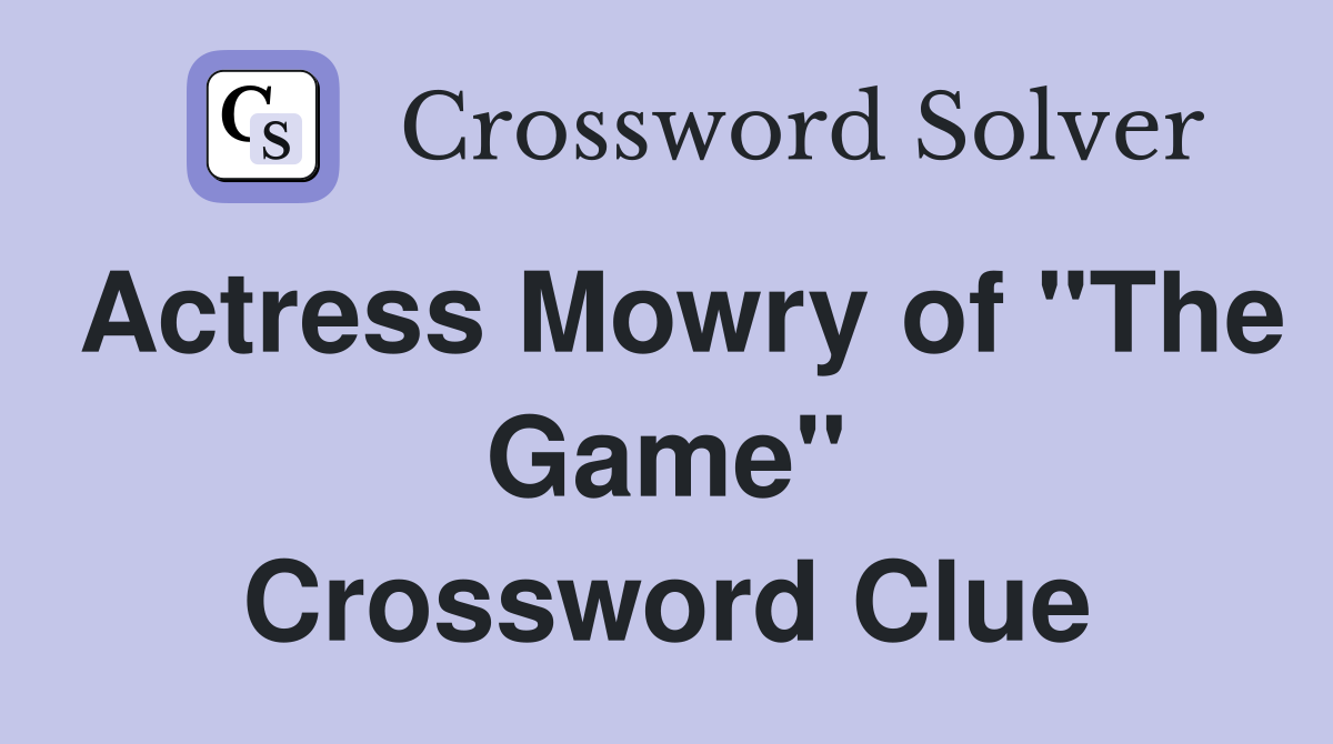 Actress Mowry of "The Game" Crossword Clue