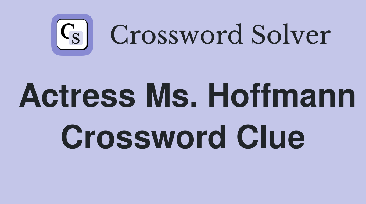 Actress Ms. Hoffmann Crossword Clue