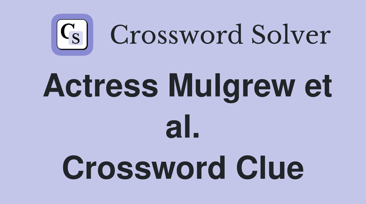 Actress Mulgrew et al. Crossword Clue