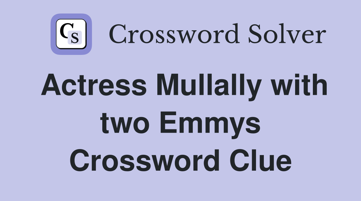 Actress Mullally with two Emmys Crossword Clue