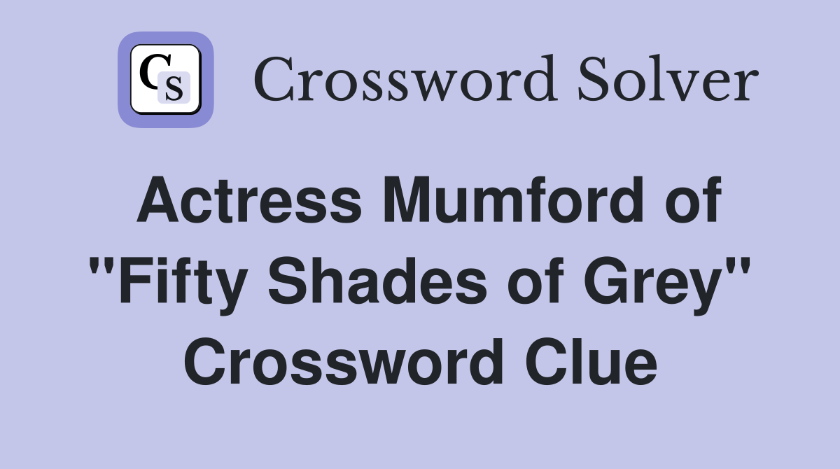 Actress Mumford of "Fifty Shades of Grey" Crossword Clue