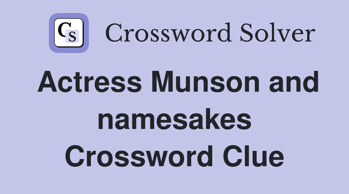 Actress Munson and namesakes Crossword Clue