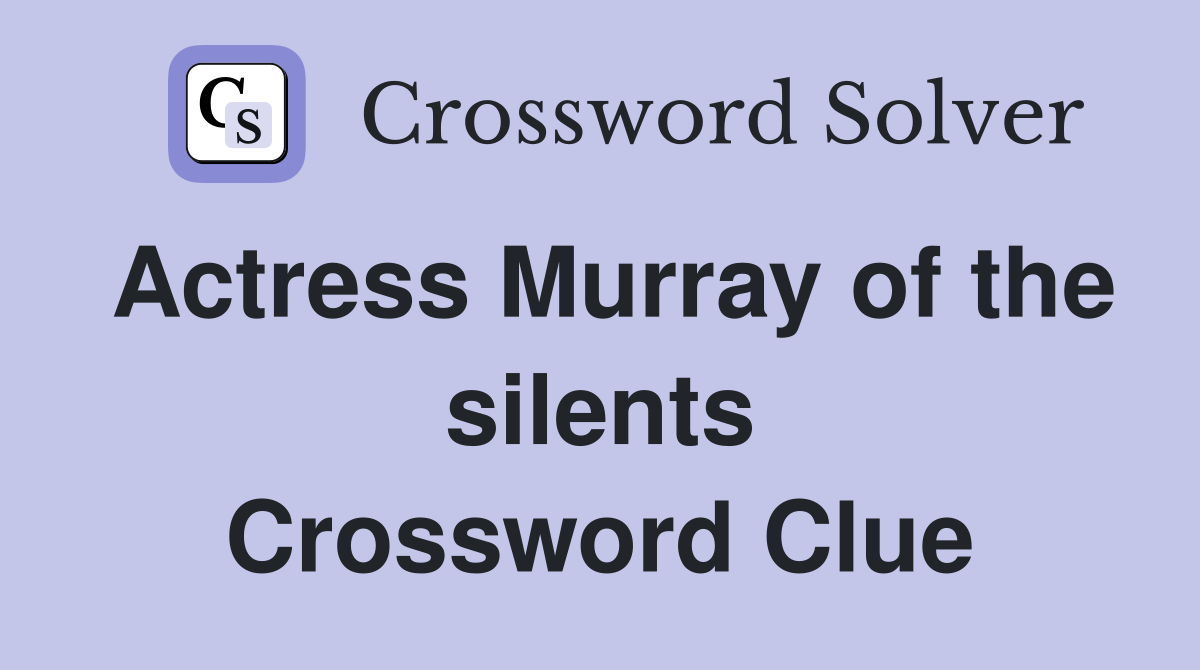 Actress Murray of the silents Crossword Clue