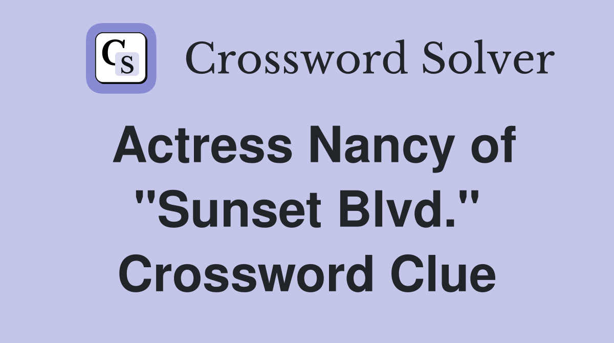 Actress Nancy of "Sunset Blvd." Crossword Clue