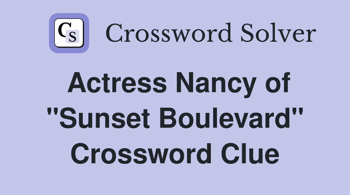 Actress Nancy of "Sunset Boulevard" Crossword Clue