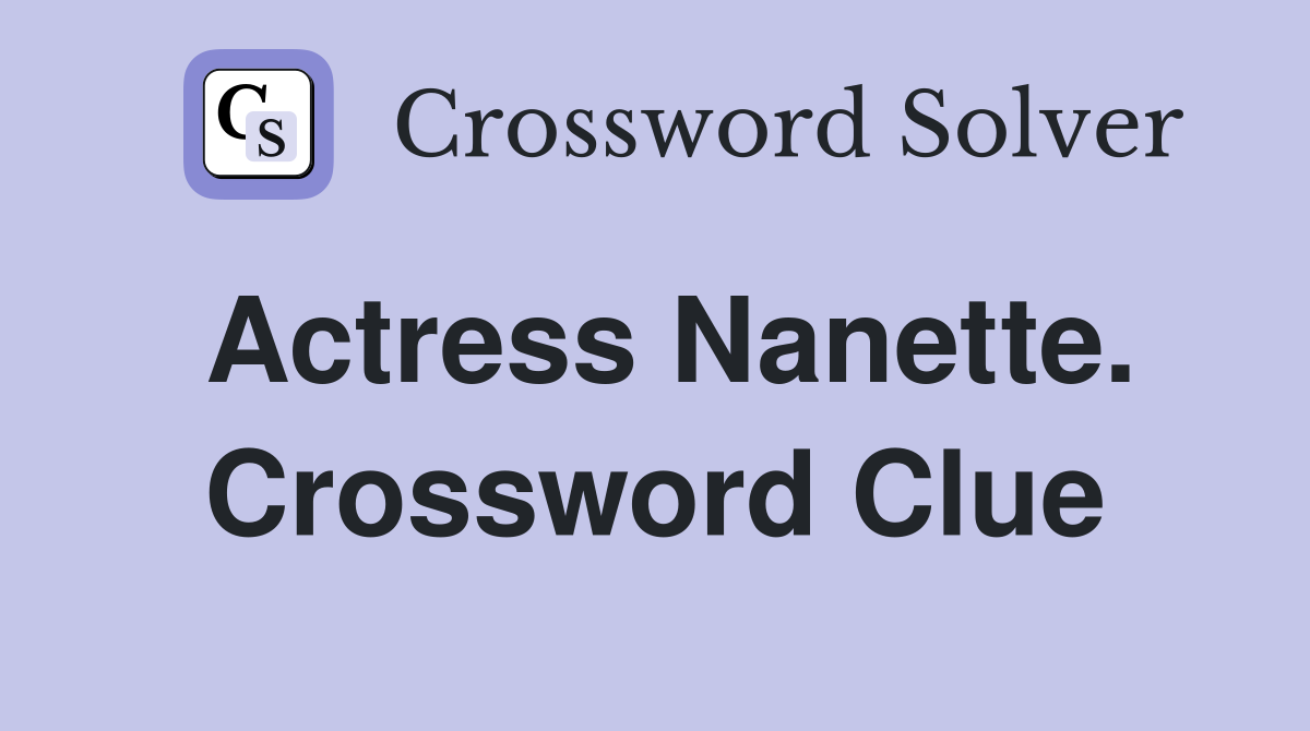 Actress Nanette. Crossword Clue