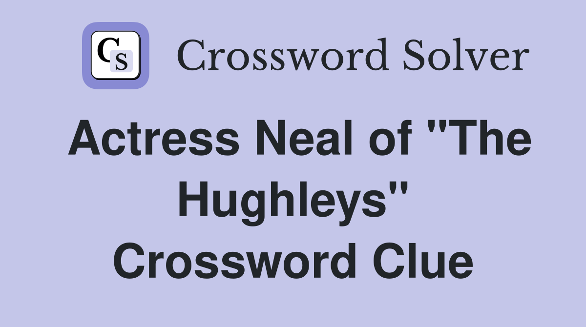 Actress Neal of "The Hughleys" Crossword Clue