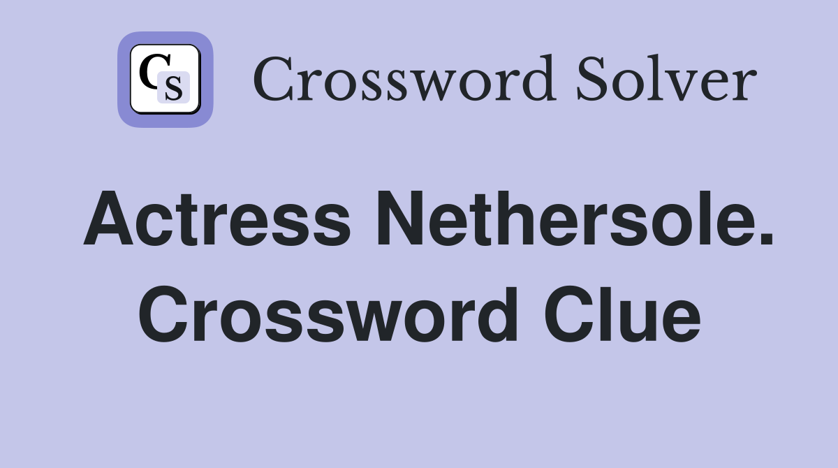 Actress Nethersole. Crossword Clue
