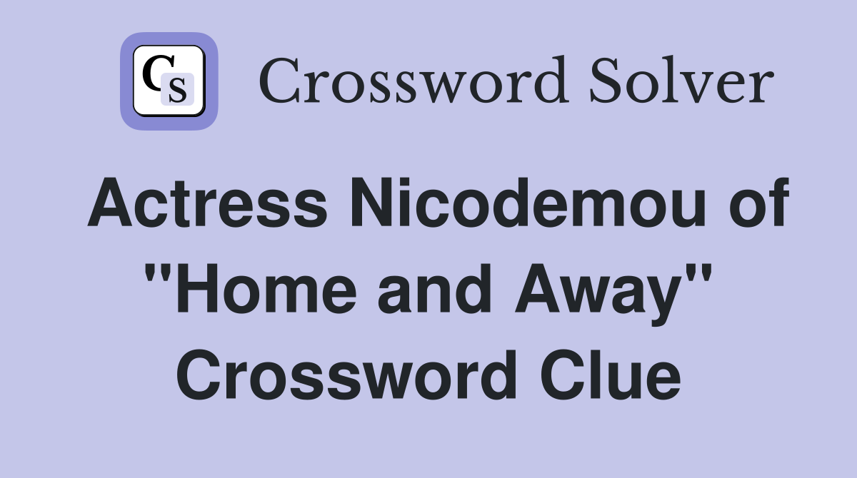 Actress Nicodemou of "Home and Away" Crossword Clue