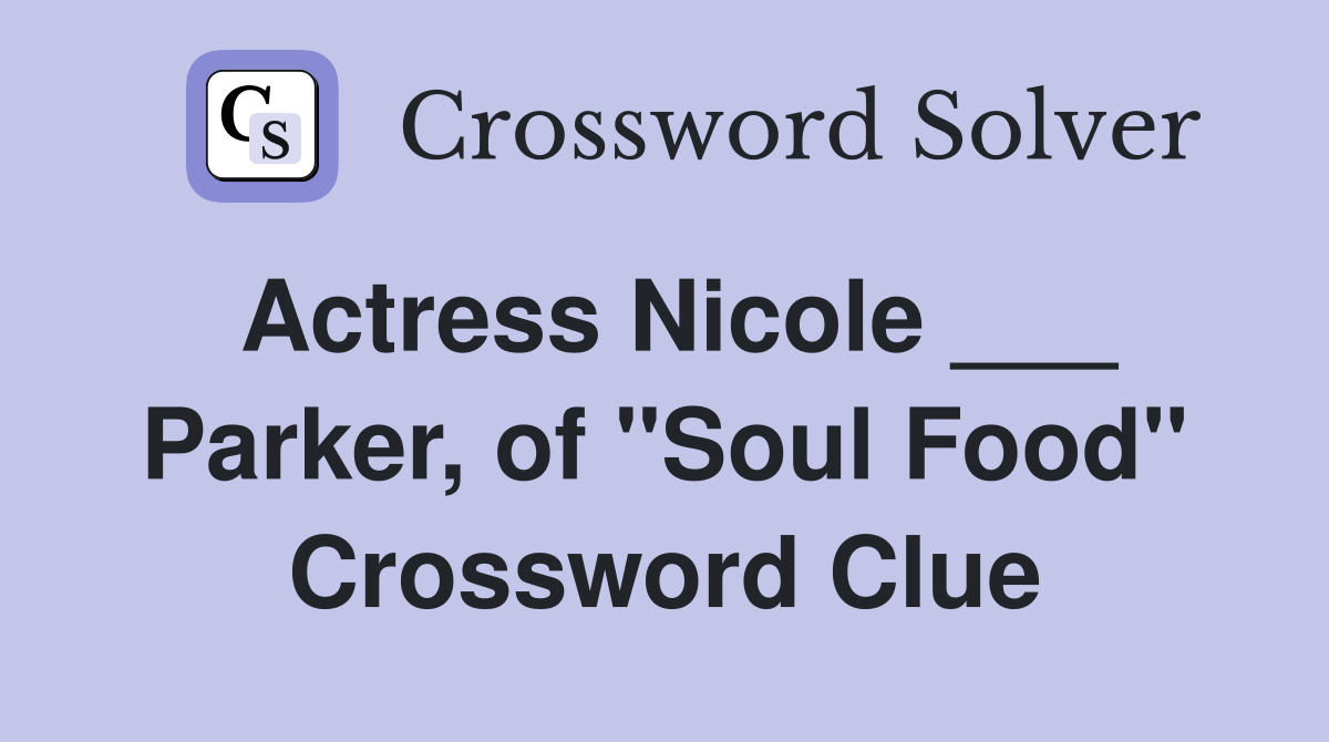 Actress Nicole ___ Parker, of "Soul Food" Crossword Clue
