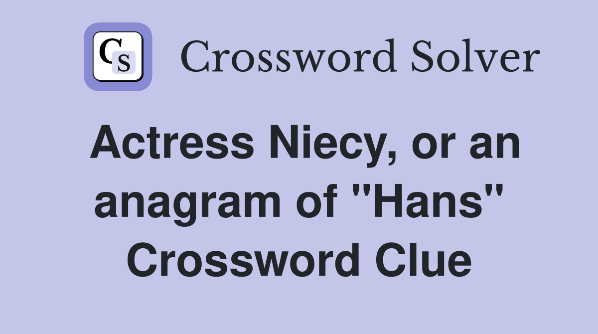 Actress Niecy, or an anagram of "Hans" Crossword Clue