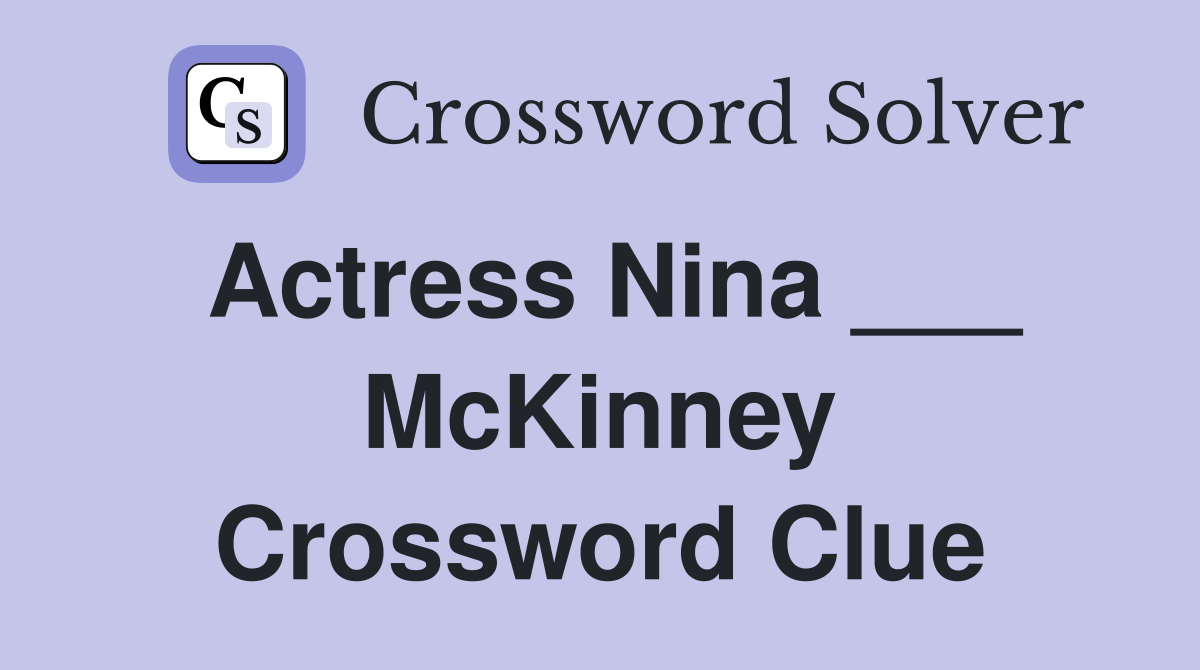 Actress Nina ___ McKinney Crossword Clue