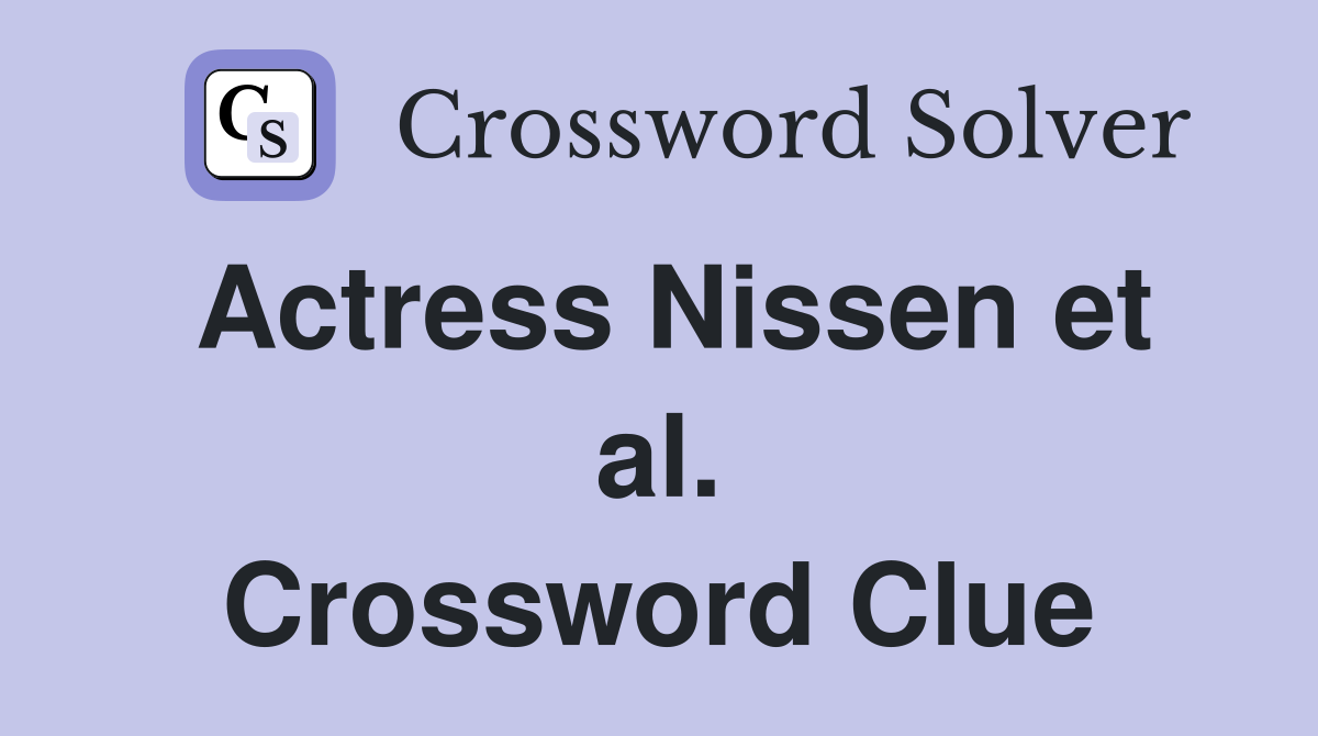 Actress Nissen et al. Crossword Clue