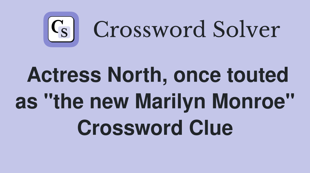 Actress North, once touted as "the new Marilyn Monroe" Crossword Clue