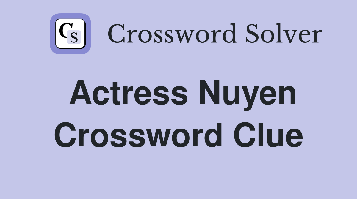 Actress Nuyen Crossword Clue
