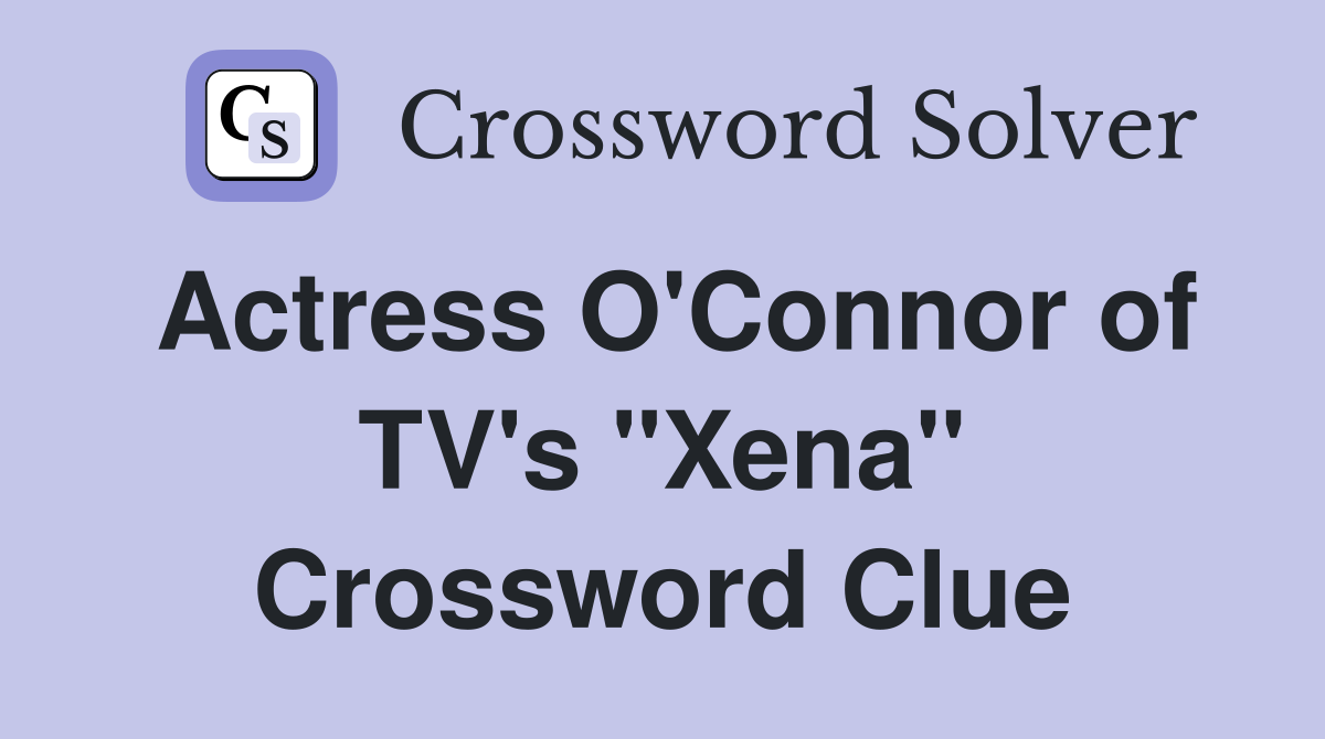 Actress O'Connor of TV's "Xena" Crossword Clue