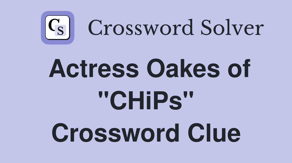 Actress Oakes of "CHiPs" Crossword Clue