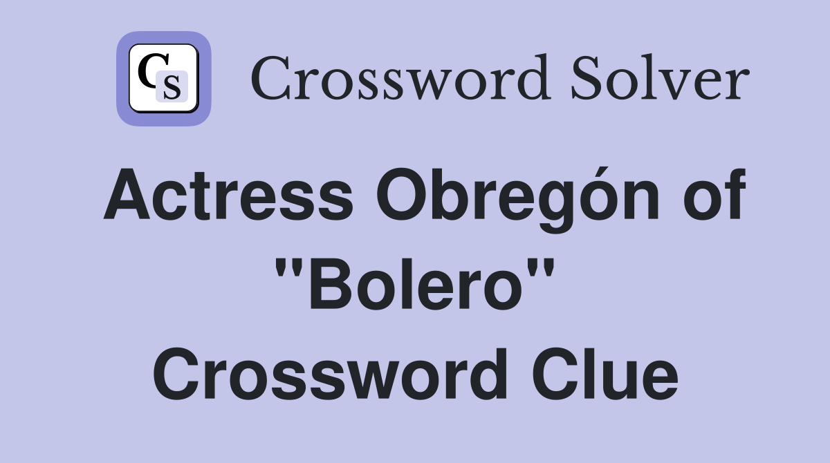 Actress Obregón of "Bolero" Crossword Clue