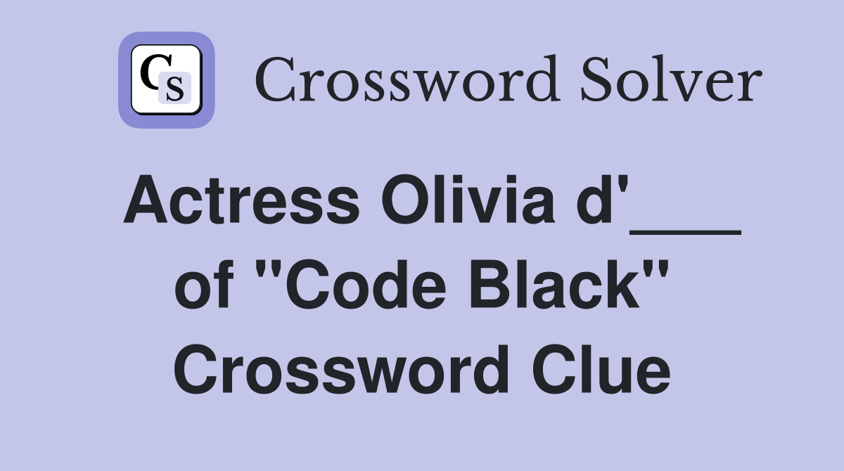 Actress Olivia d'___ of "Code Black" Crossword Clue