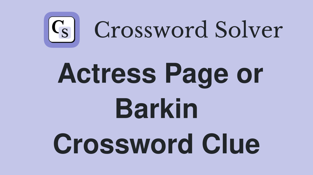 Actress Page or Barkin Crossword Clue