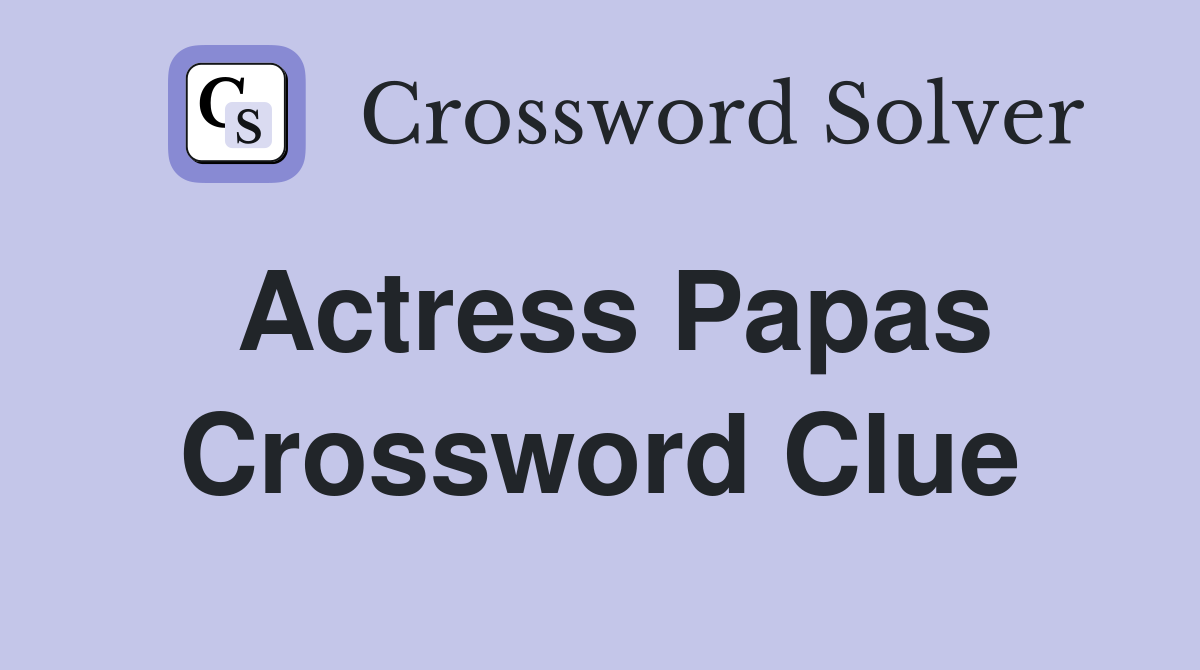Actress Papas Crossword Clue