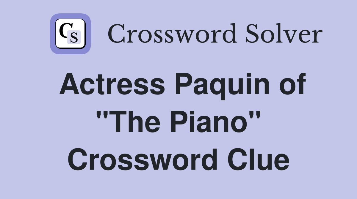 Actress Paquin of "The Piano" Crossword Clue