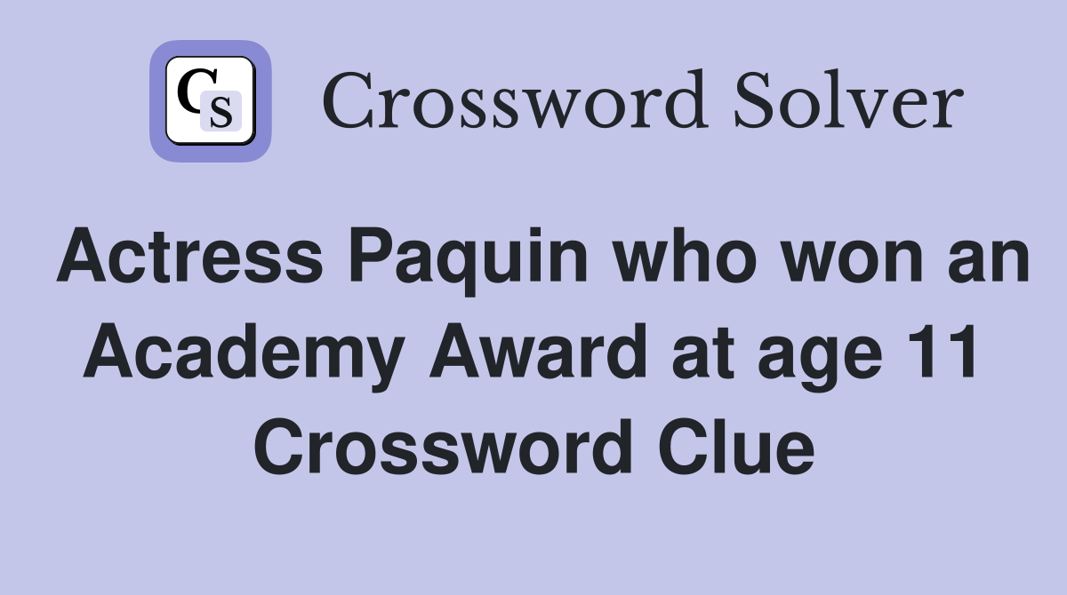 Actress Paquin who won an Academy Award at age 11 Crossword Clue