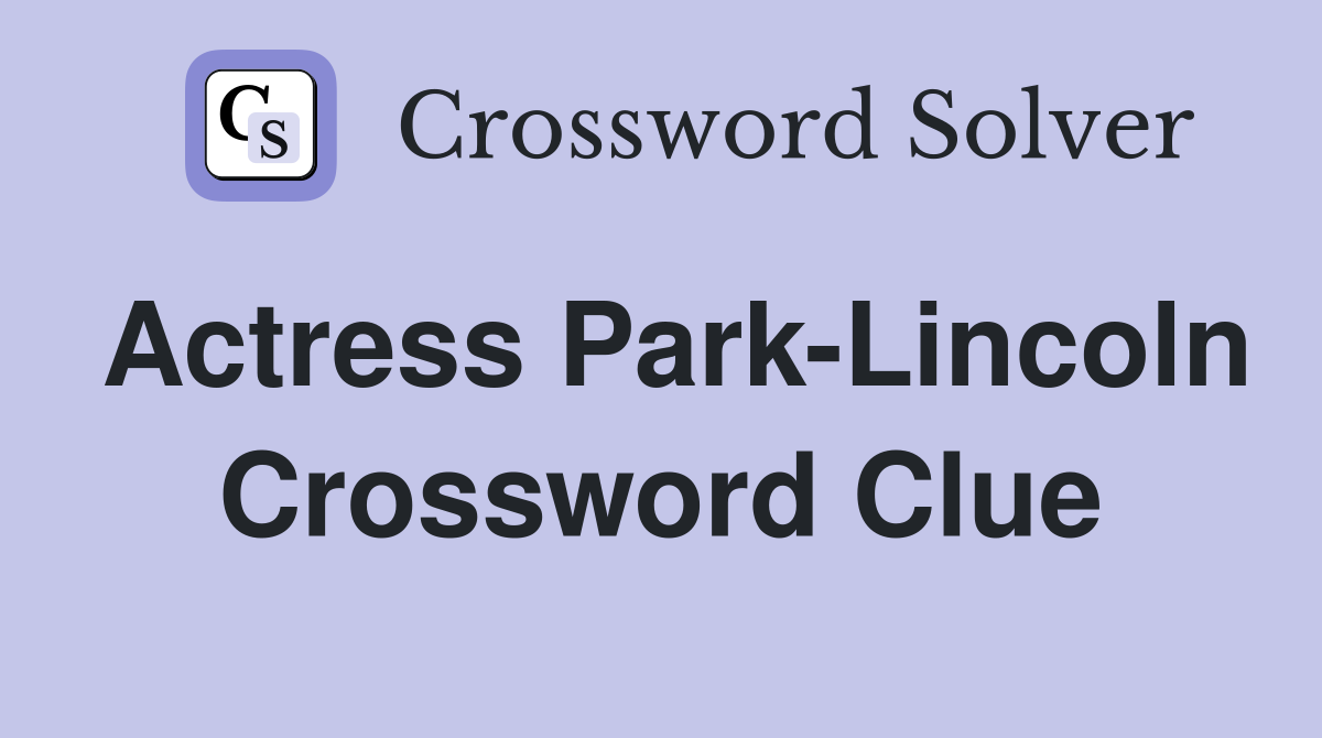 Actress Park-Lincoln Crossword Clue
