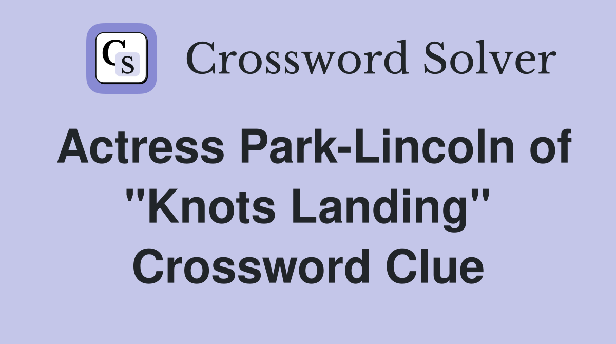 Actress Park-Lincoln of "Knots Landing" Crossword Clue