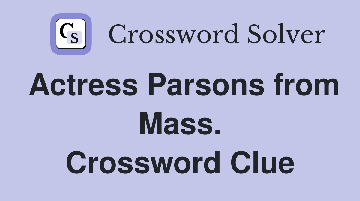 Actress Parsons from Mass. Crossword Clue