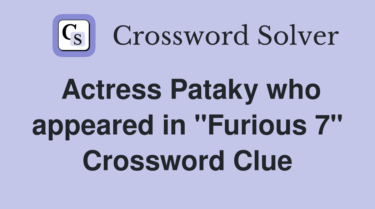 Actress Pataky who appeared in "Furious 7" Crossword Clue
