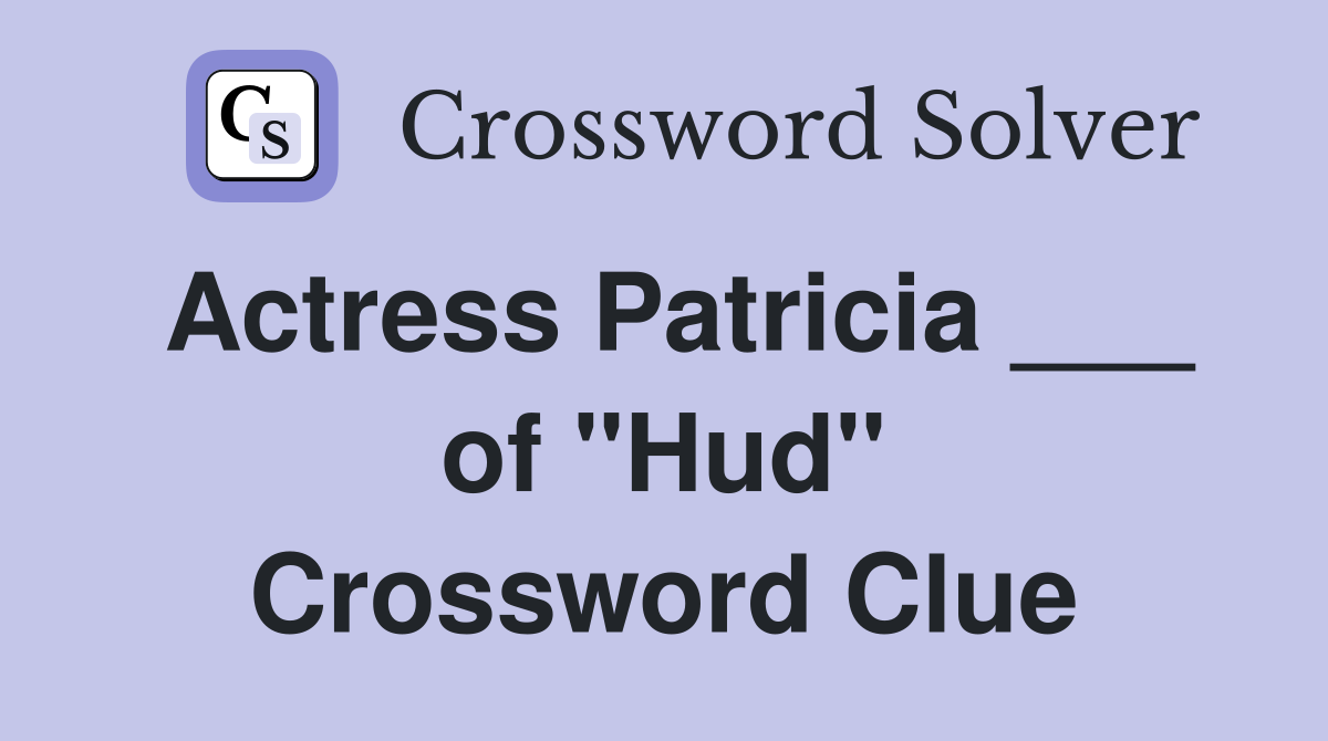 Actress Patricia of quot Hud quot Crossword Clue Answers Crossword Solver