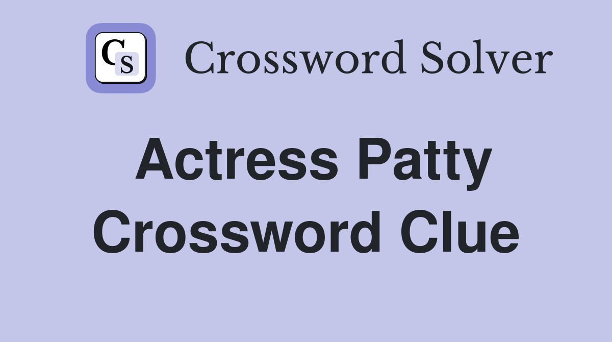 Actress Patty Crossword Clue