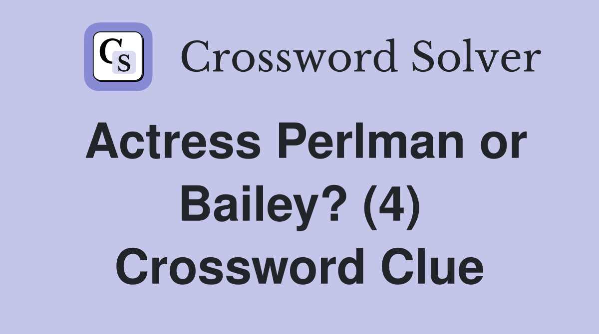 Actress Perlman or Bailey? (4) Crossword Clue