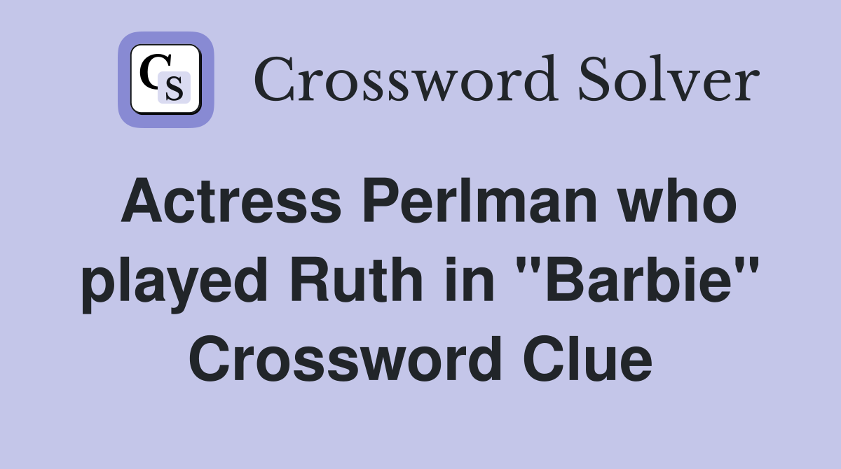 Actress Perlman who played Ruth in quot Barbie quot Crossword Clue Answers