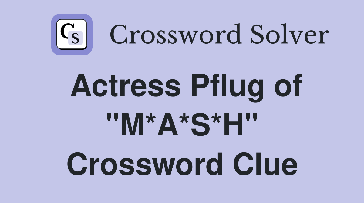 Actress Pflug of "M*A*S*H" Crossword Clue