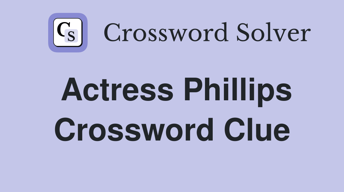 Actress Phillips Crossword Clue
