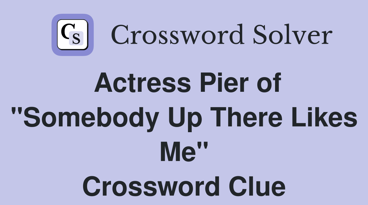 Actress Pier of "Somebody Up There Likes Me" Crossword Clue