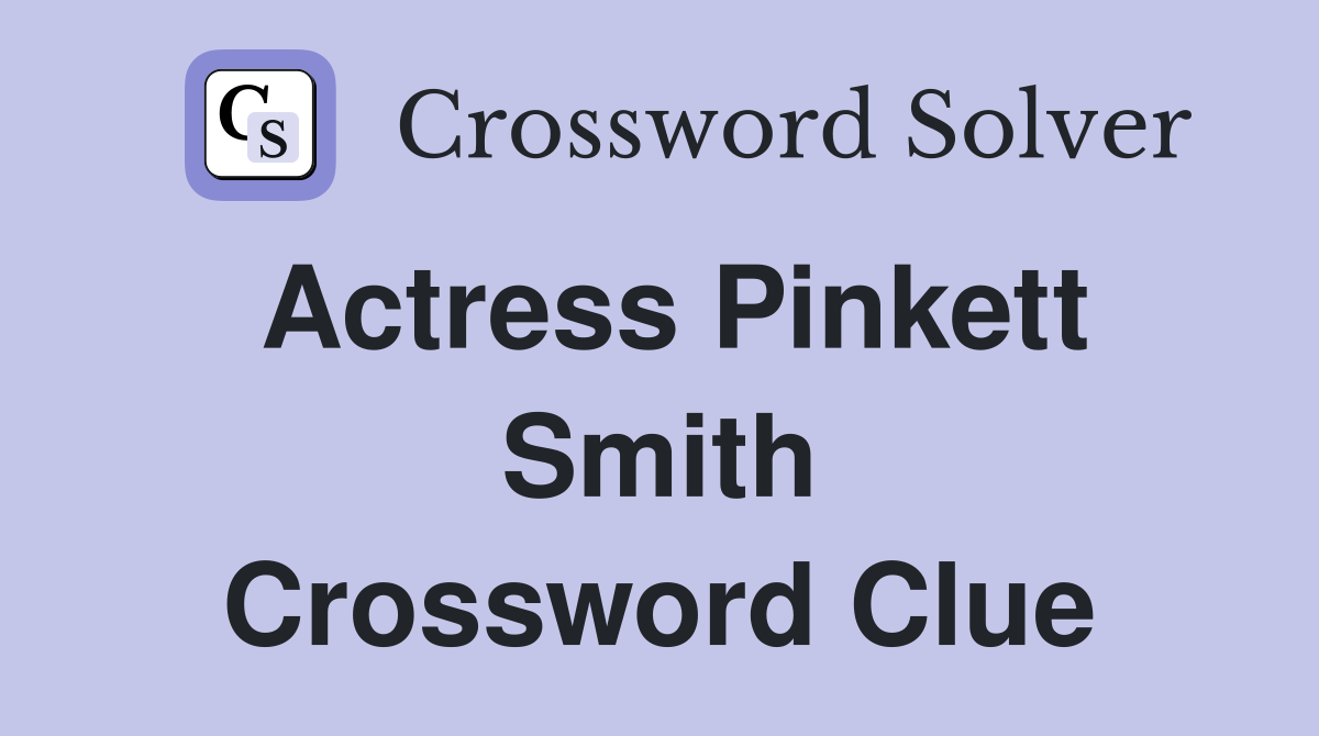 Actress Pinkett Smith Crossword Clue