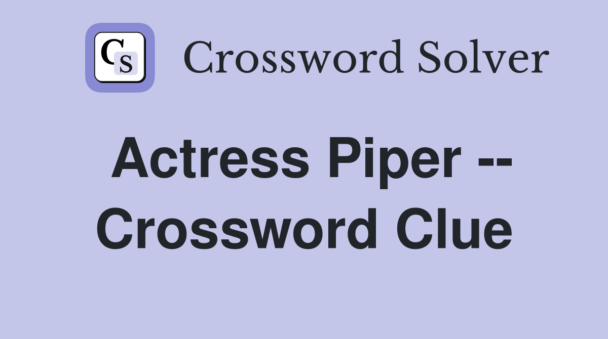 Actress Piper -- Crossword Clue