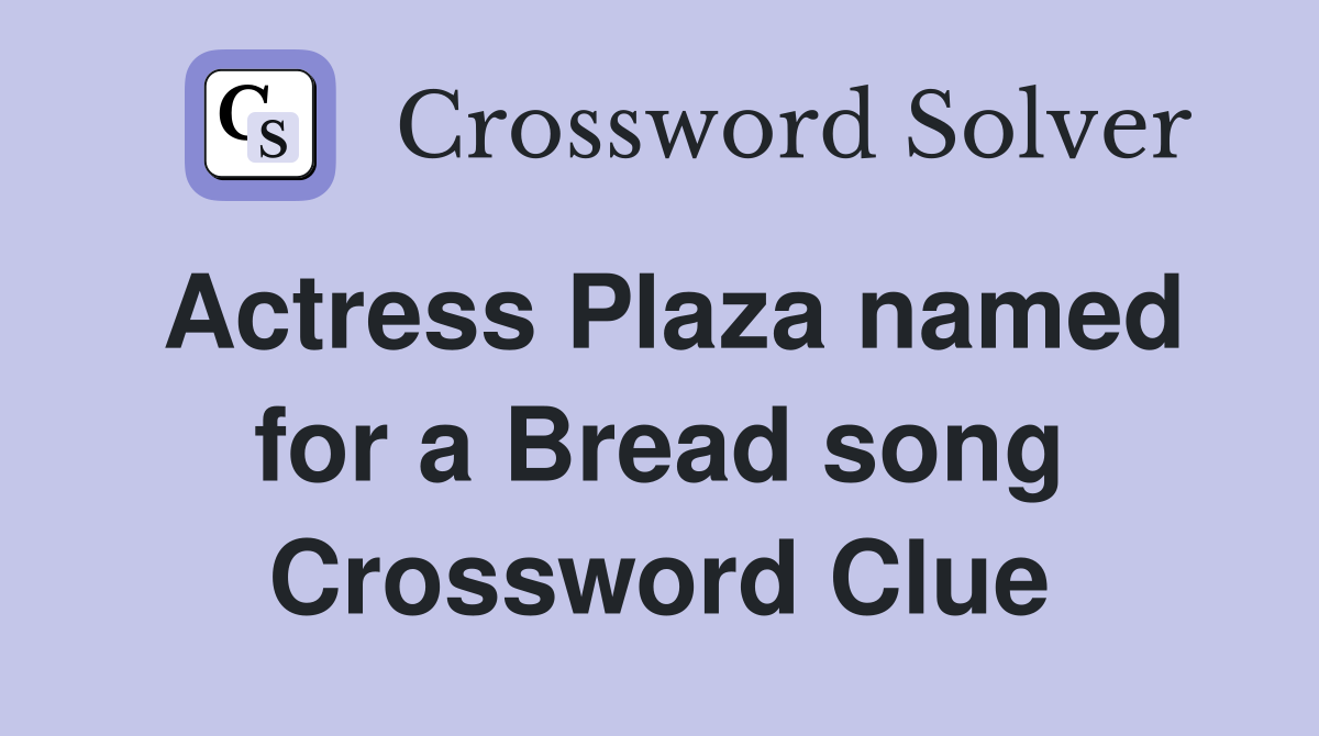 Actress Plaza named for a Bread song Crossword Clue
